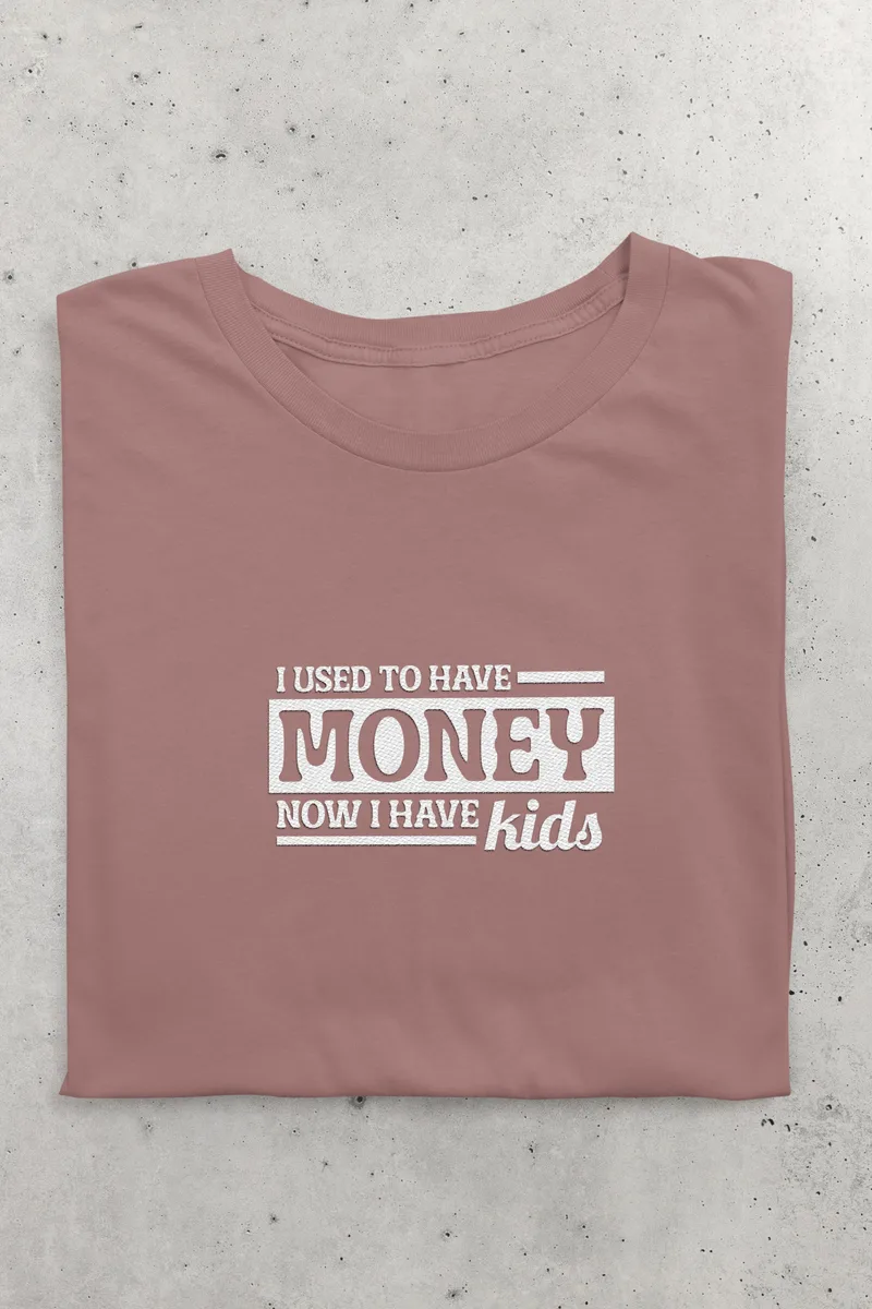 Mauve t-shirt with I used to have money now I have kids printed in white